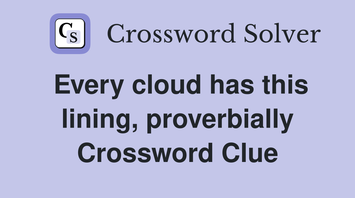 Every cloud has this lining, proverbially Crossword Clue