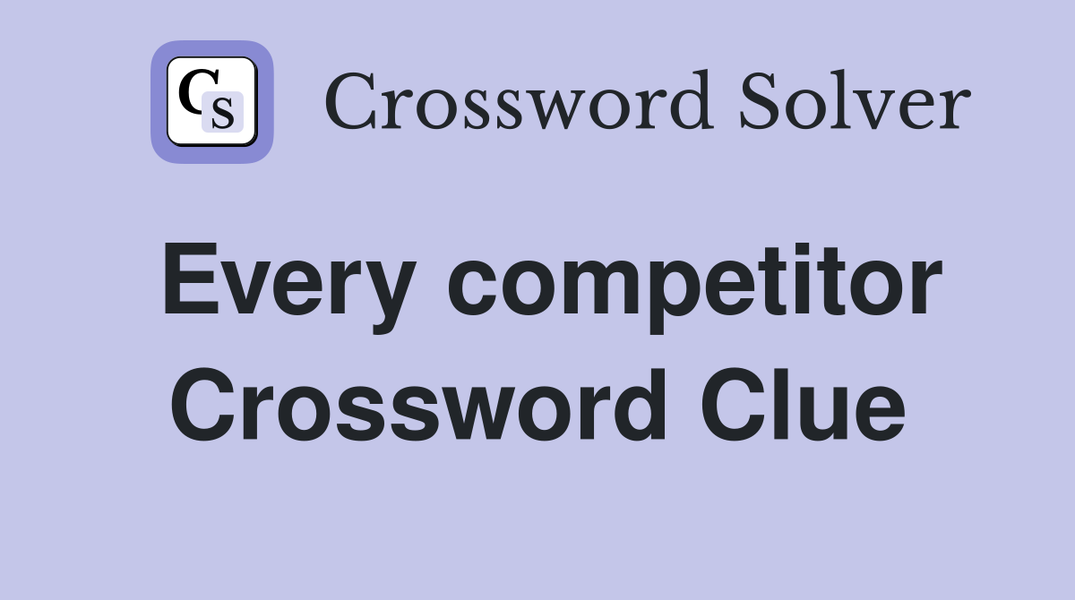 Every competitor Crossword Clue