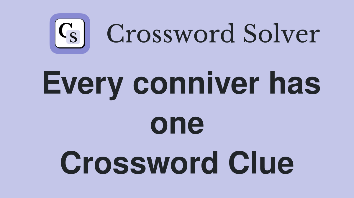 Every conniver has one Crossword Clue