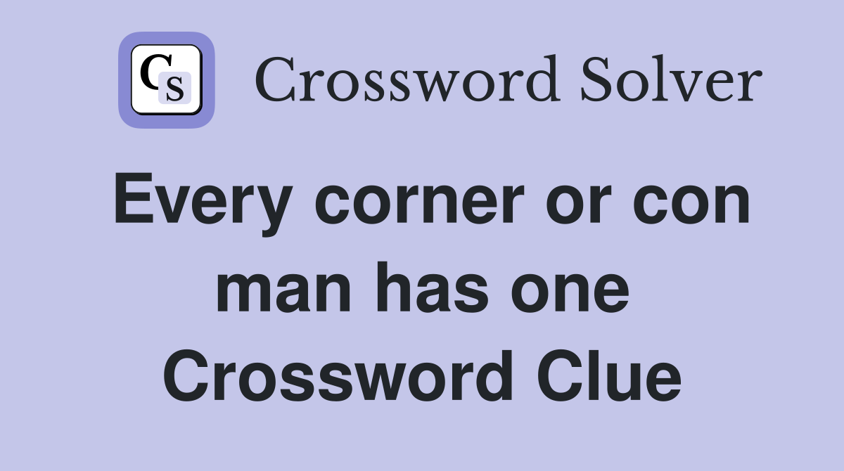 Every corner or con man has one Crossword Clue