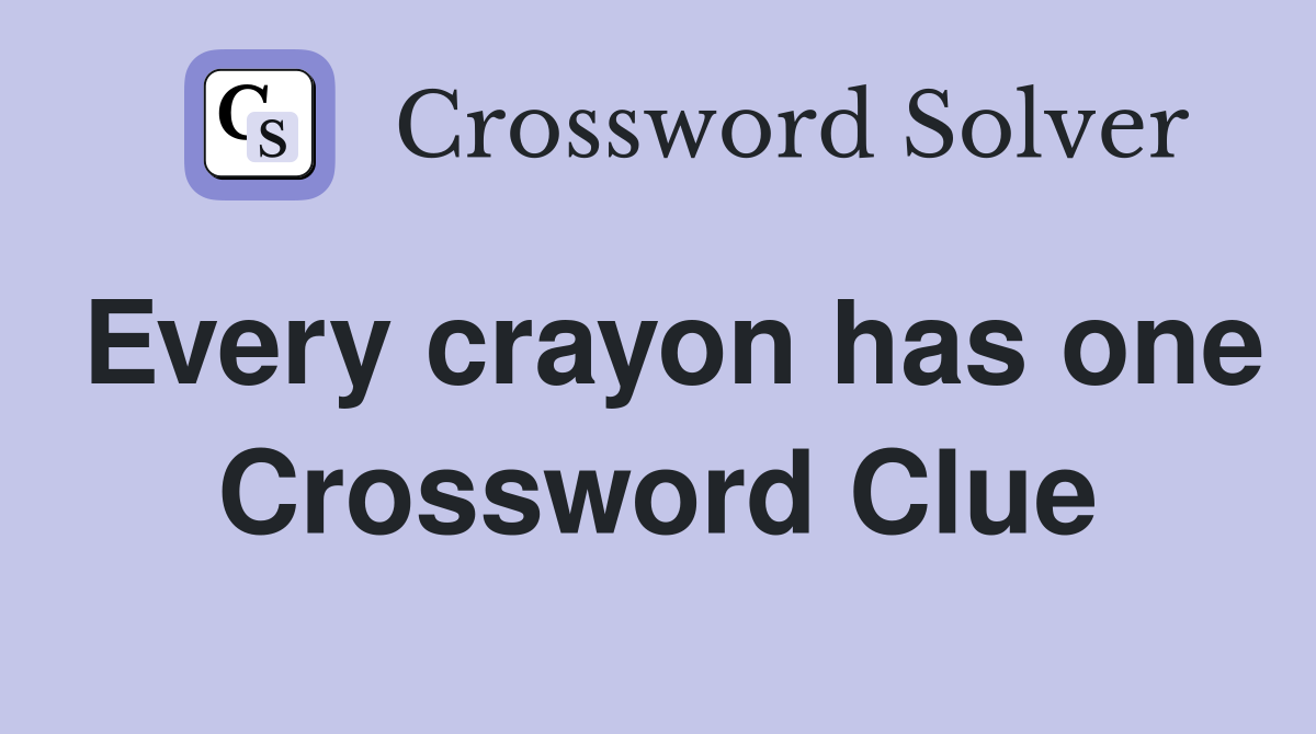Every crayon has one Crossword Clue