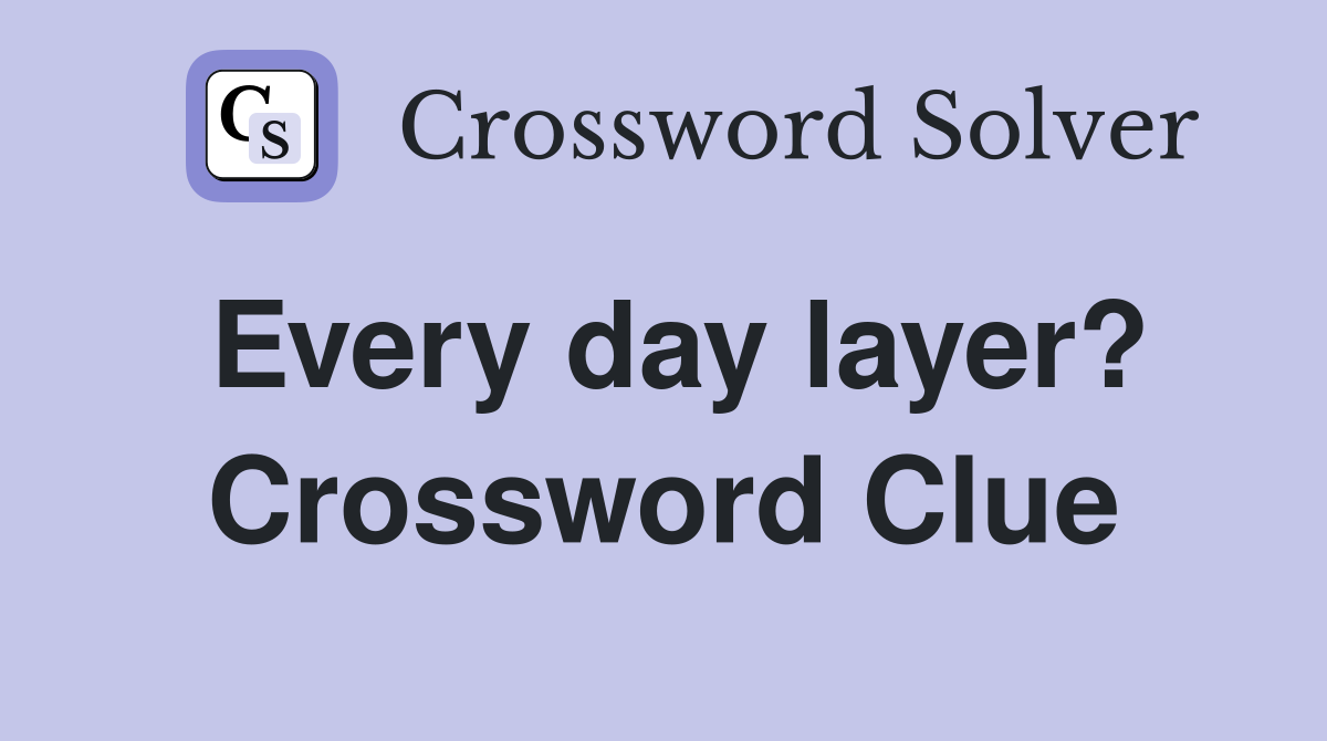 Every day layer? Crossword Clue