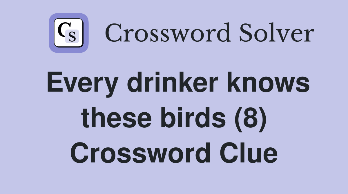 Every drinker knows these birds (8) Crossword Clue
