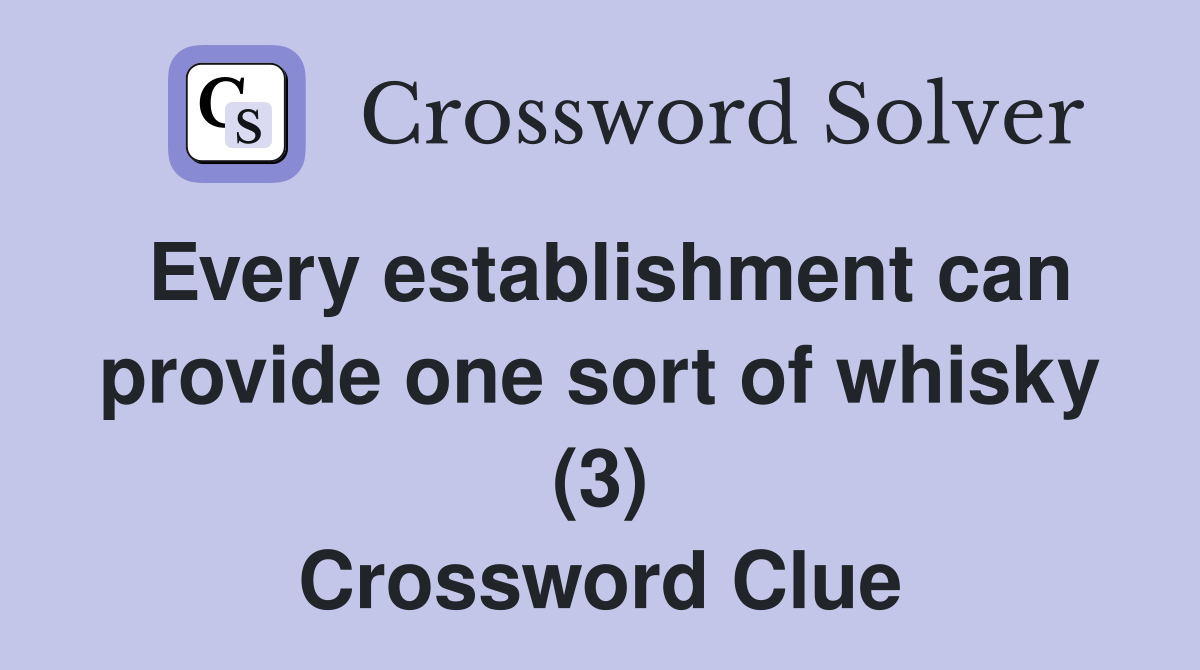 Every establishment can provide one sort of whisky (3) Crossword Clue