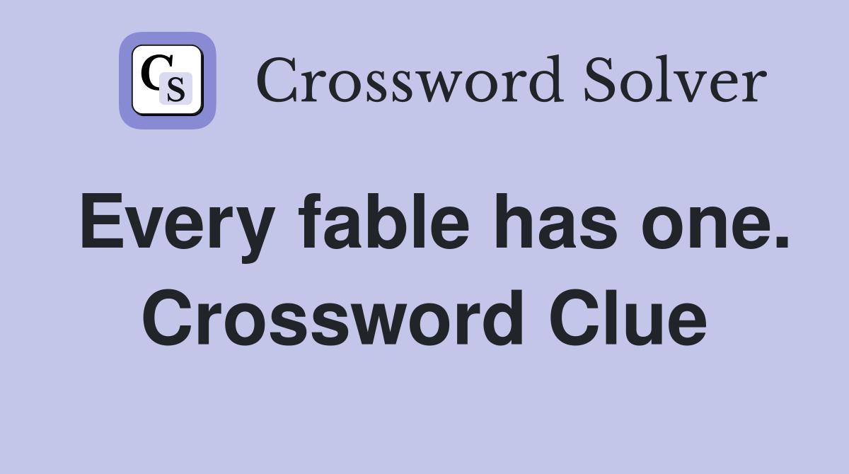 Every fable has one. Crossword Clue
