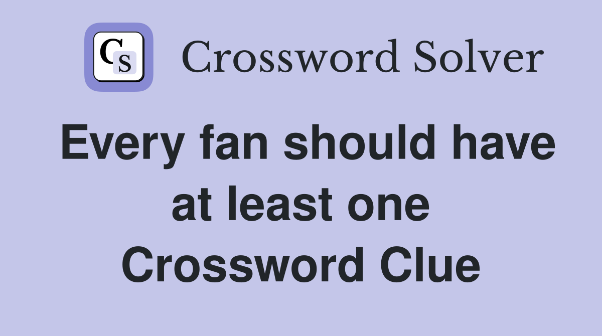 Every fan should have at least one Crossword Clue