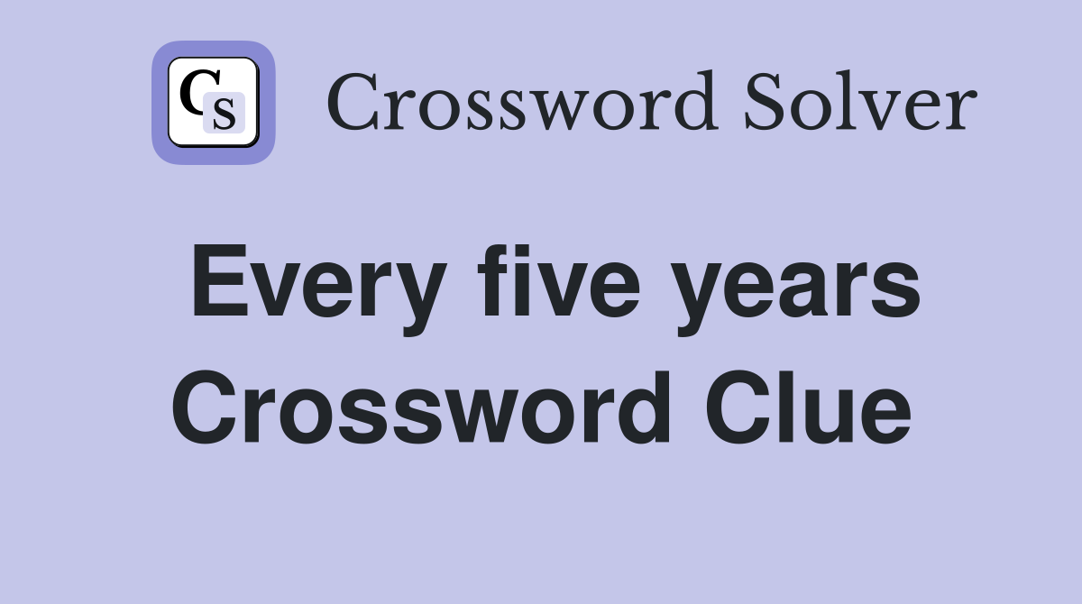 Every five years Crossword Clue