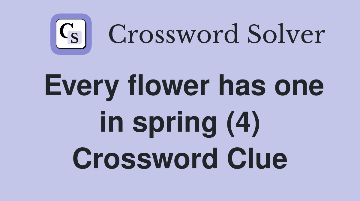 Every flower has one in spring (4) Crossword Clue