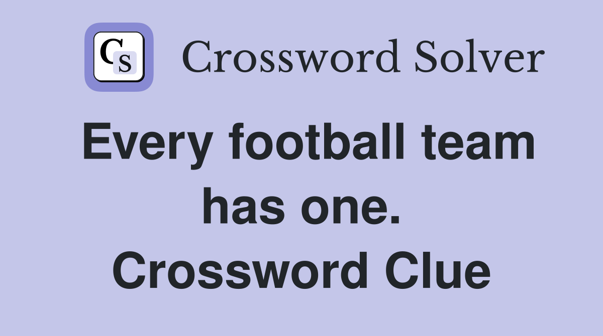 Every football team has one. Crossword Clue