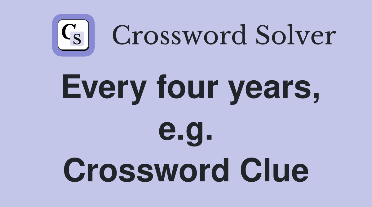 Every four years, e.g. Crossword Clue