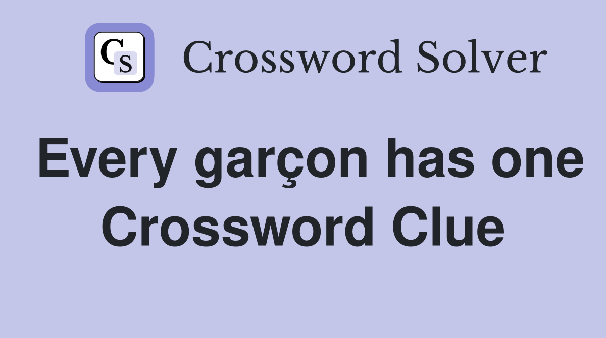 Every garçon has one Crossword Clue