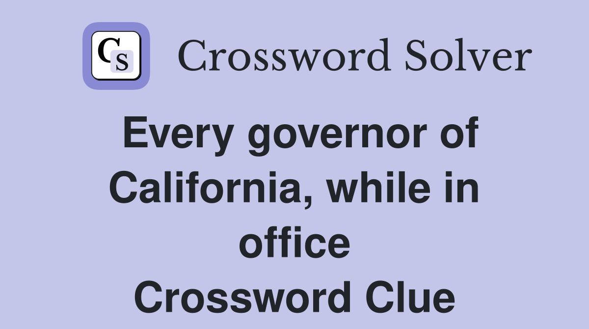 Every governor of California, while in office Crossword Clue
