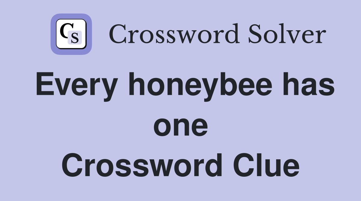 Every honeybee has one Crossword Clue