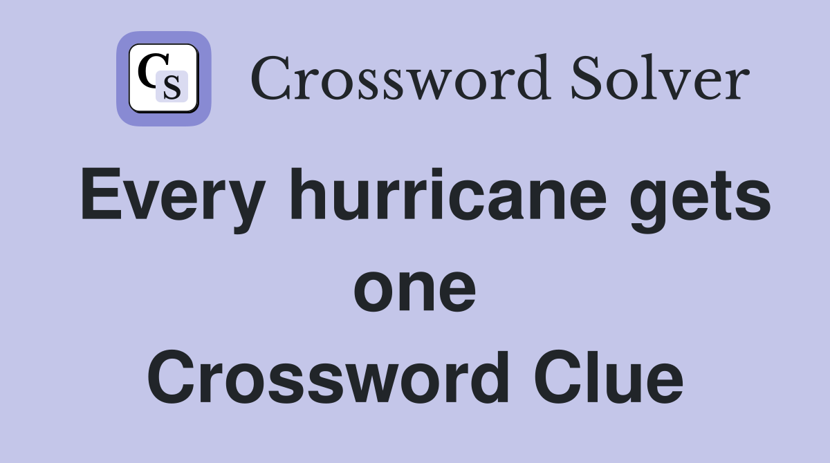 Every hurricane gets one Crossword Clue