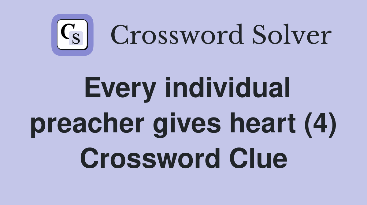 Every individual preacher gives heart (4) Crossword Clue