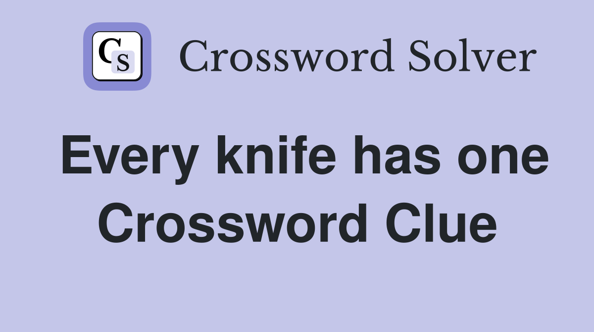 Every knife has one Crossword Clue