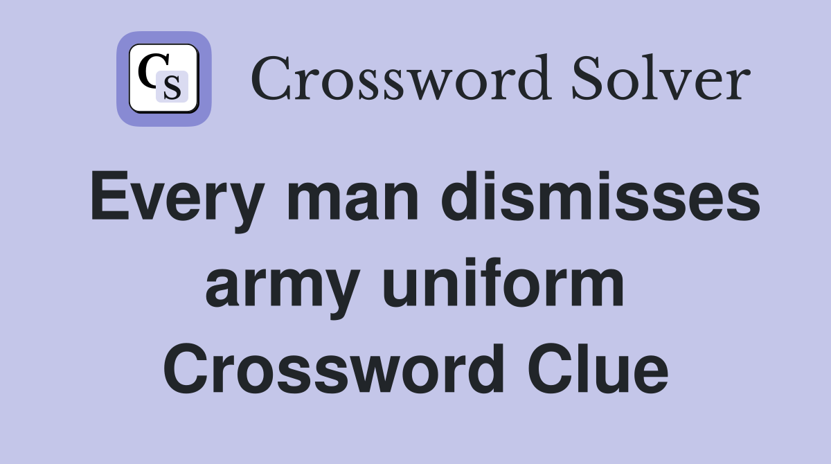 Every man dismisses army uniform Crossword Clue
