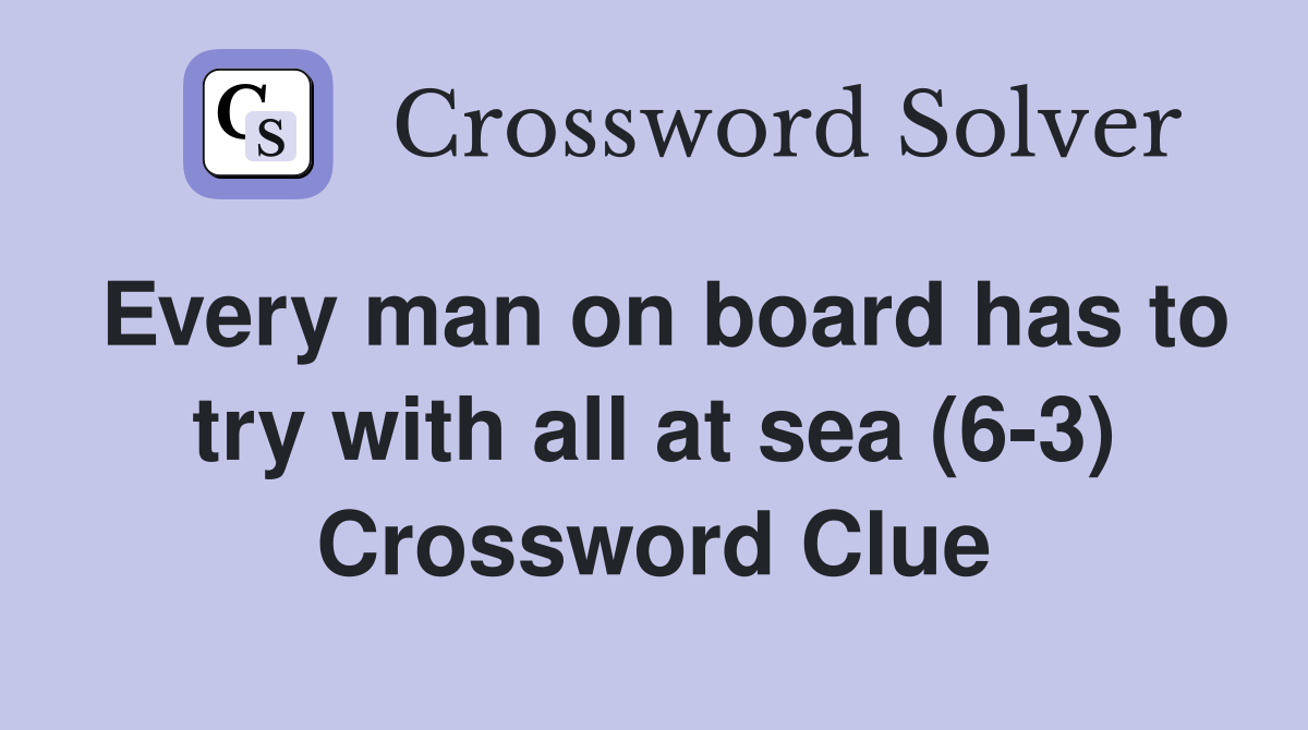 Every man on board has to try with all at sea (6-3) Crossword Clue