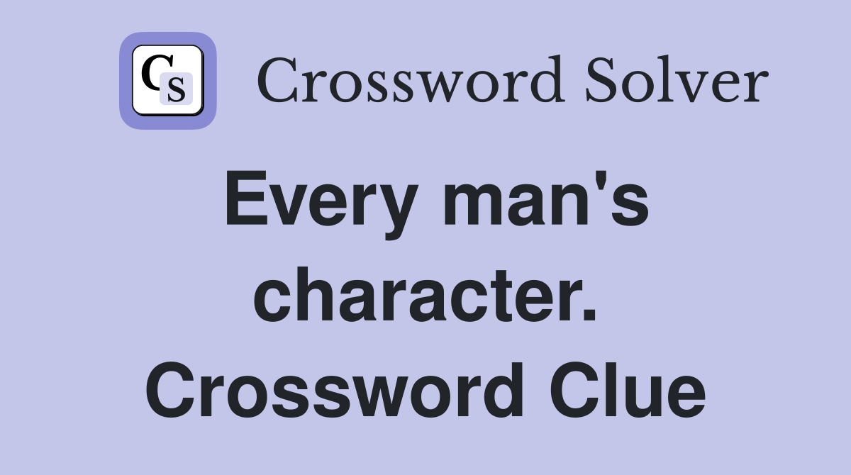Every man's character. Crossword Clue
