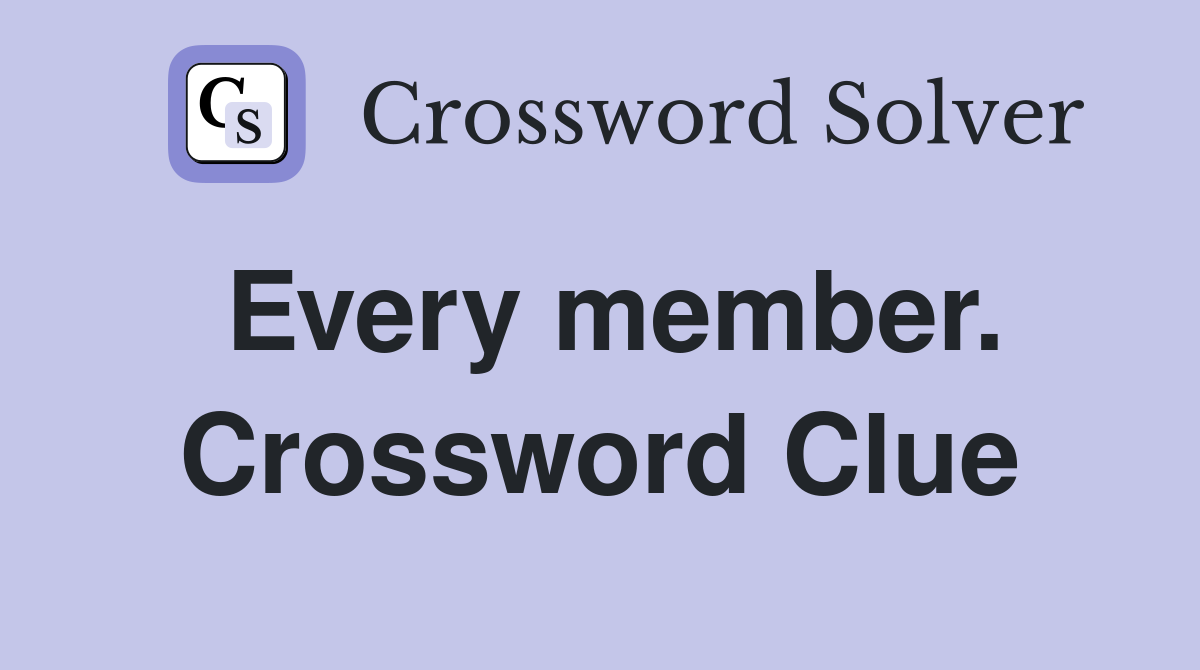 Every member. Crossword Clue