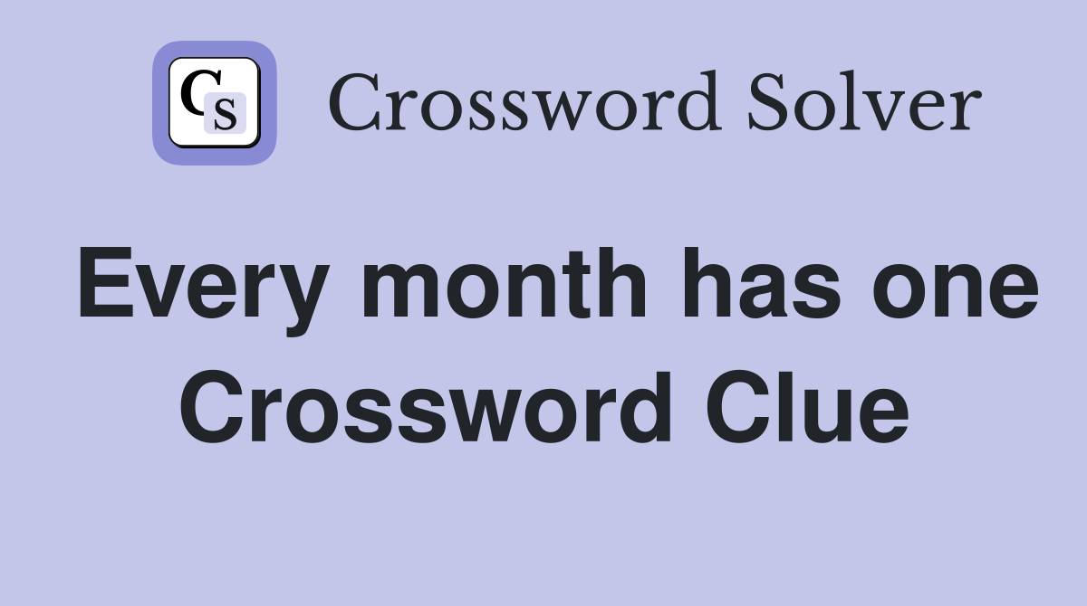 Every month has one Crossword Clue