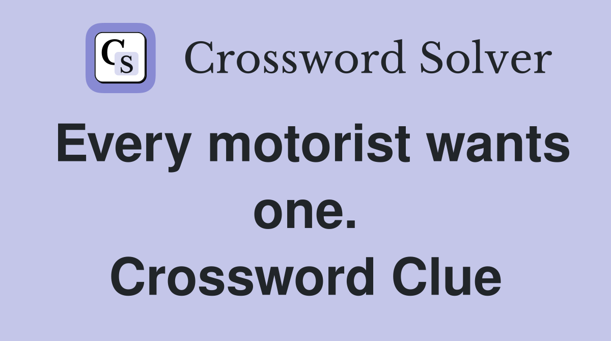 Every motorist wants one. Crossword Clue