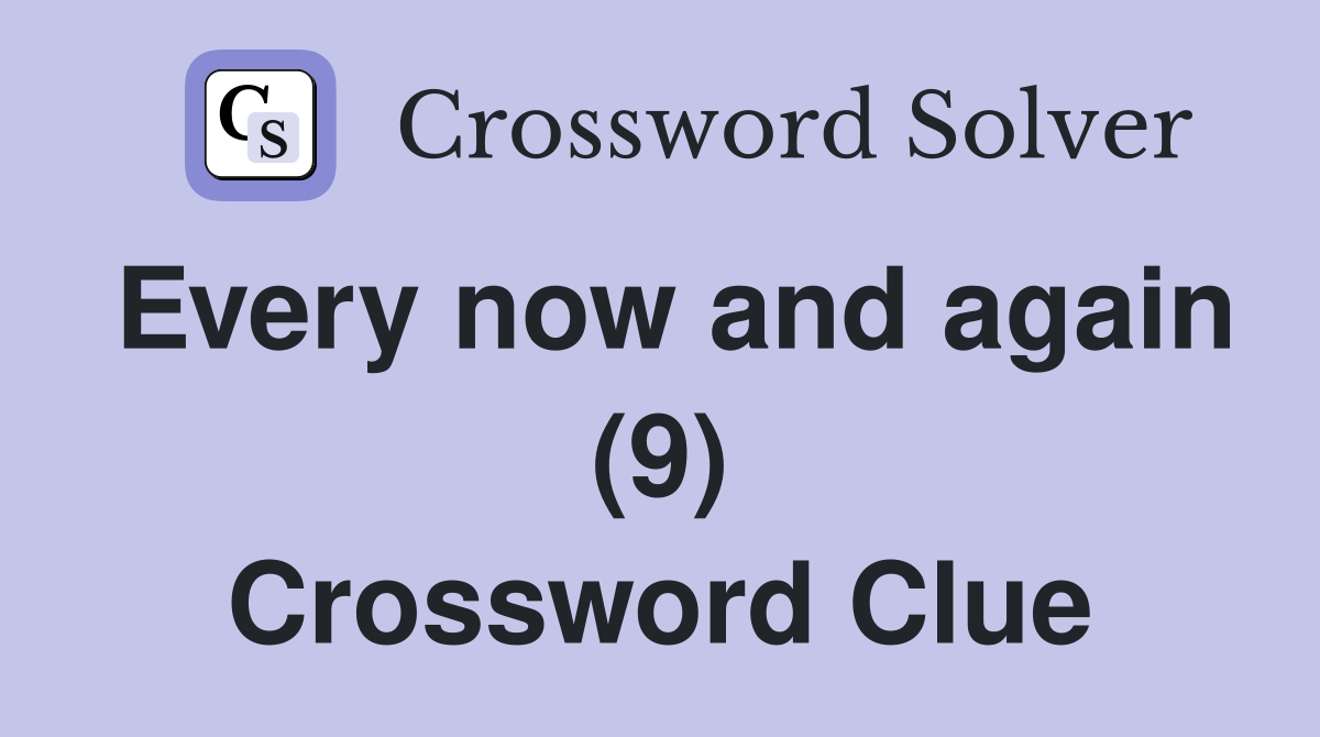 Every now and again (9) Crossword Clue