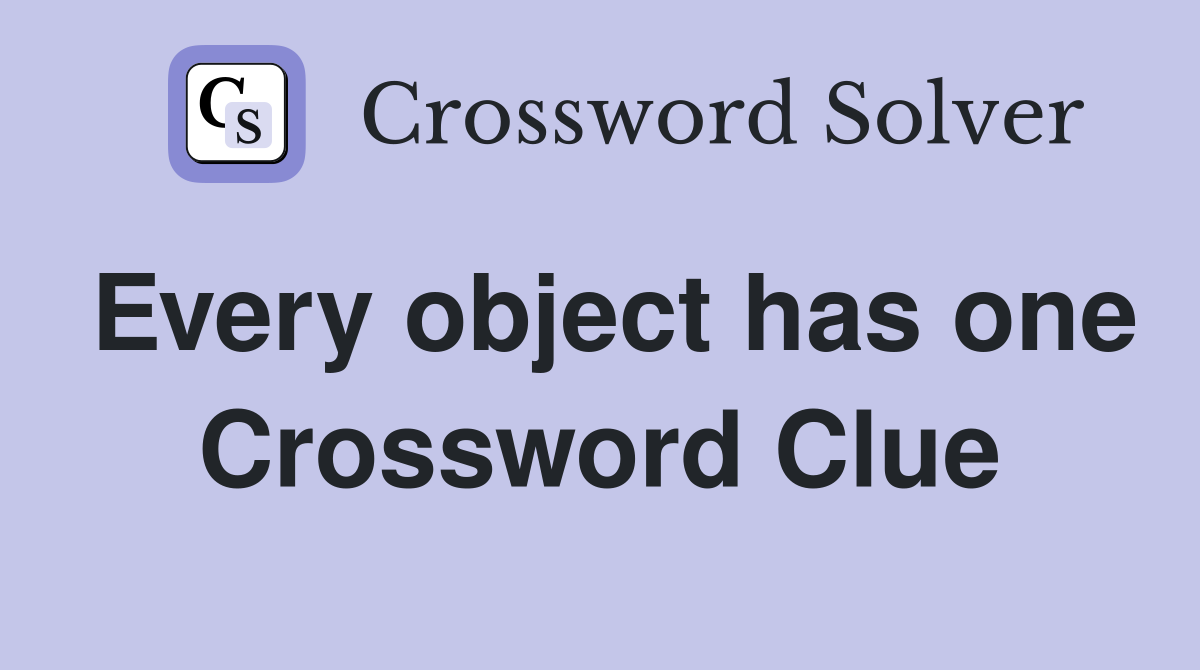 Every object has one Crossword Clue