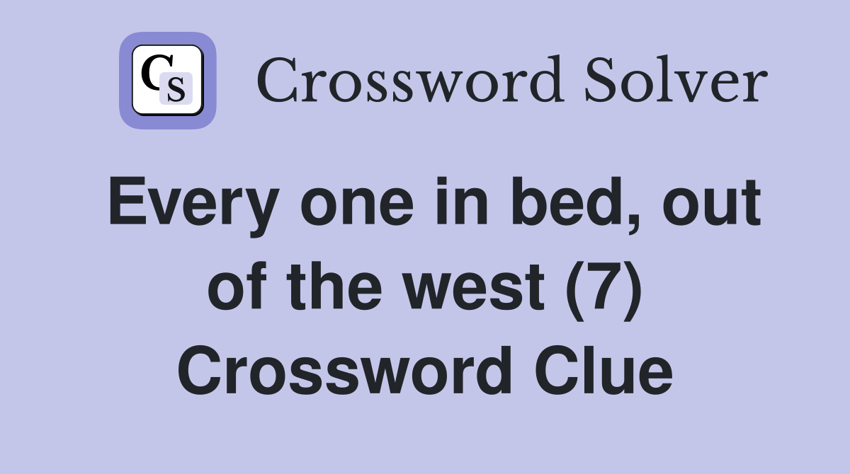 Every one in bed, out of the west (7) Crossword Clue