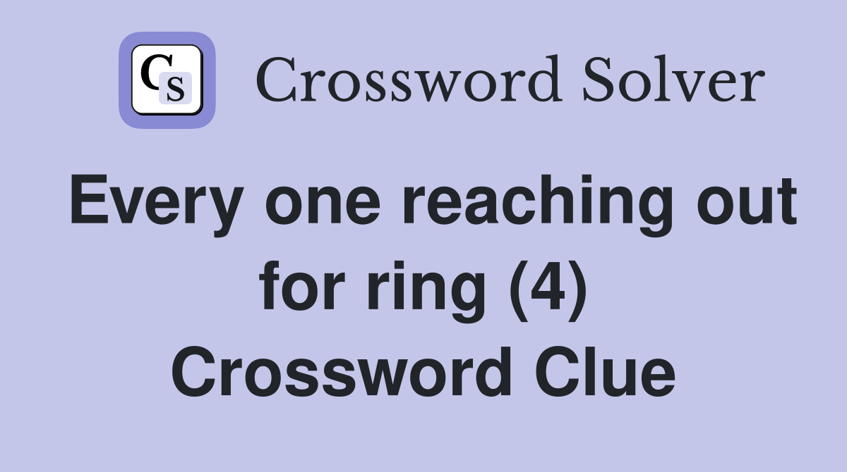 Every one reaching out for ring (4) Crossword Clue