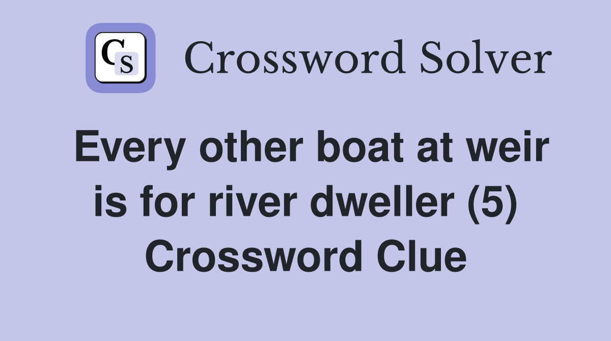 Every other boat at weir is for river dweller (5) Crossword Clue