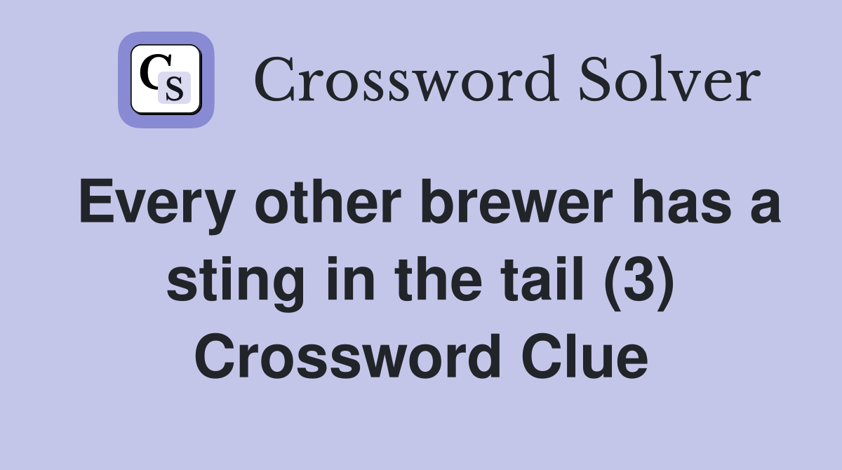 Every other brewer has a sting in the tail (3) Crossword Clue