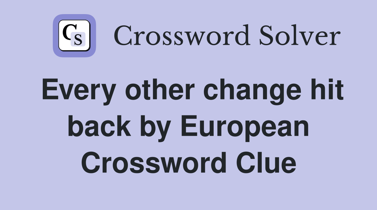 Every other change hit back by European Crossword Clue