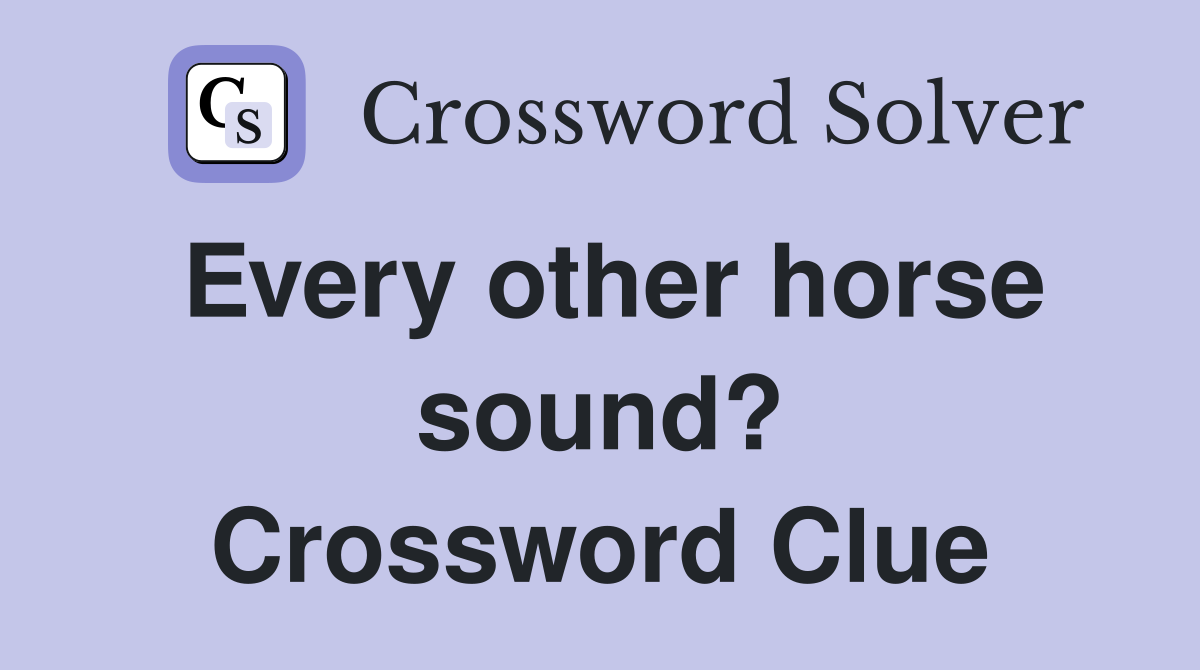 Every other horse sound? Crossword Clue