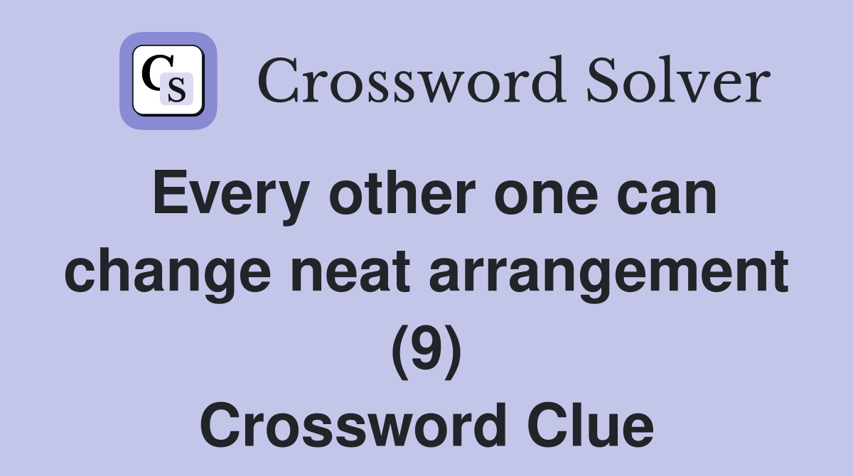 Every other one can change neat arrangement (9) Crossword Clue