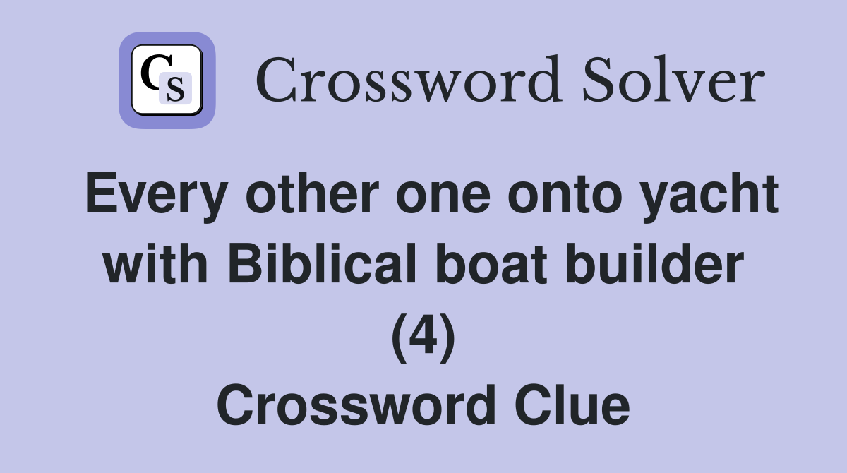 Every other one onto yacht with Biblical boat builder (4) Crossword Clue