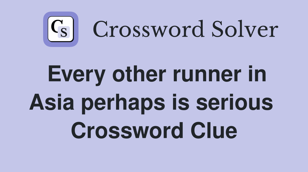 Every other runner in Asia perhaps is serious  Crossword Clue