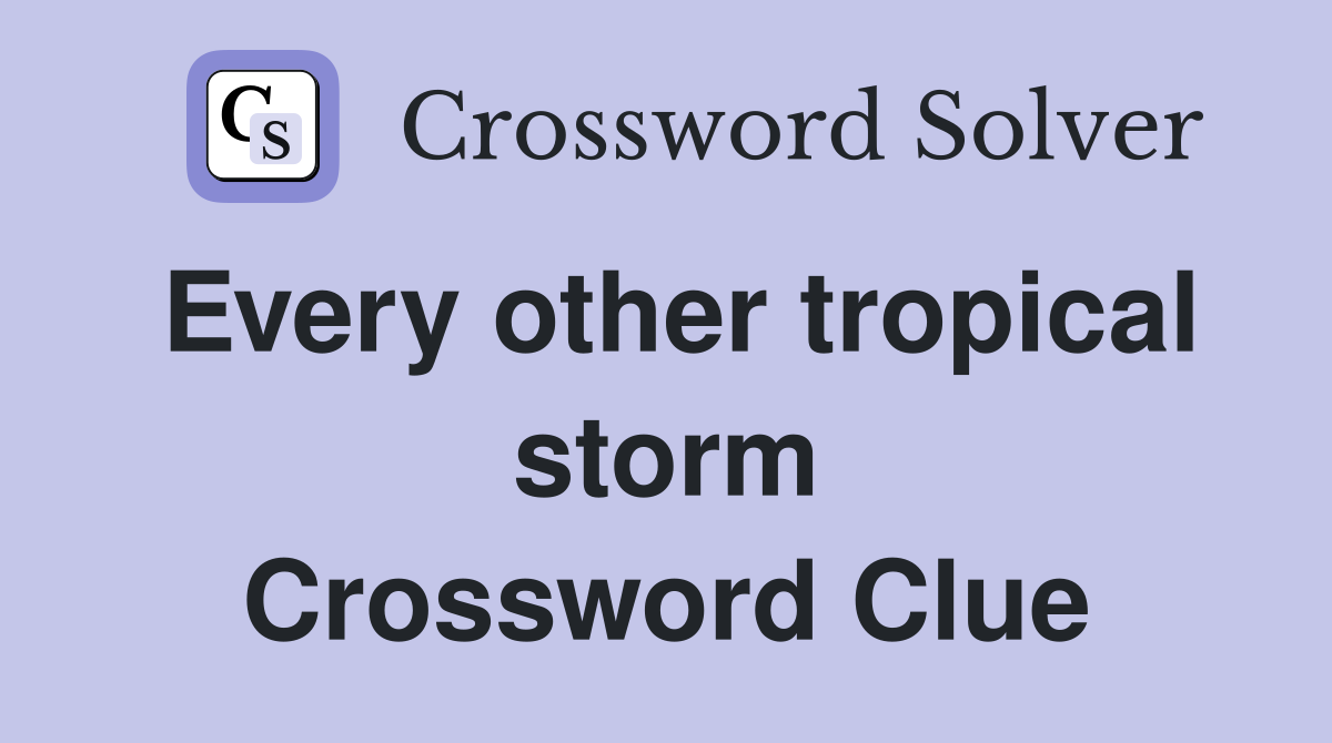 Every other tropical storm Crossword Clue