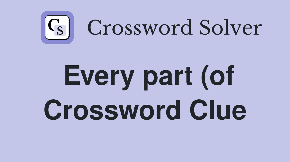 Every part (of) (3) Crossword Clue Answers Crossword Solver Every part (of) (3) Crossword Clue Answers Crossword Solver