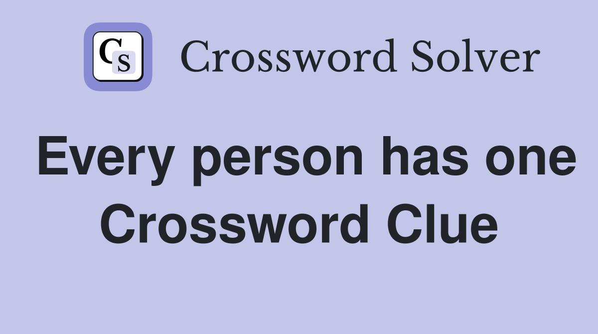Every person has one Crossword Clue