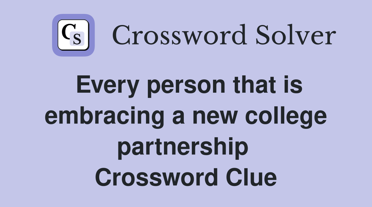 Every person that is embracing a new college partnership  Crossword Clue