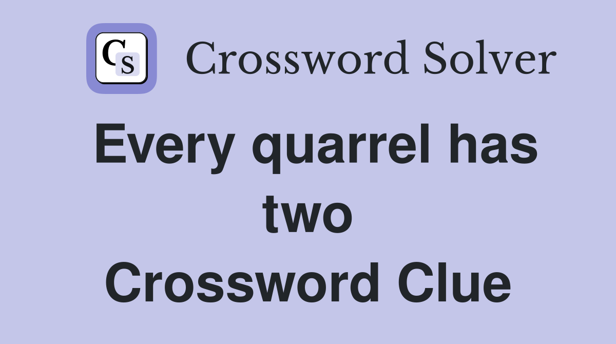 Every quarrel has two Crossword Clue