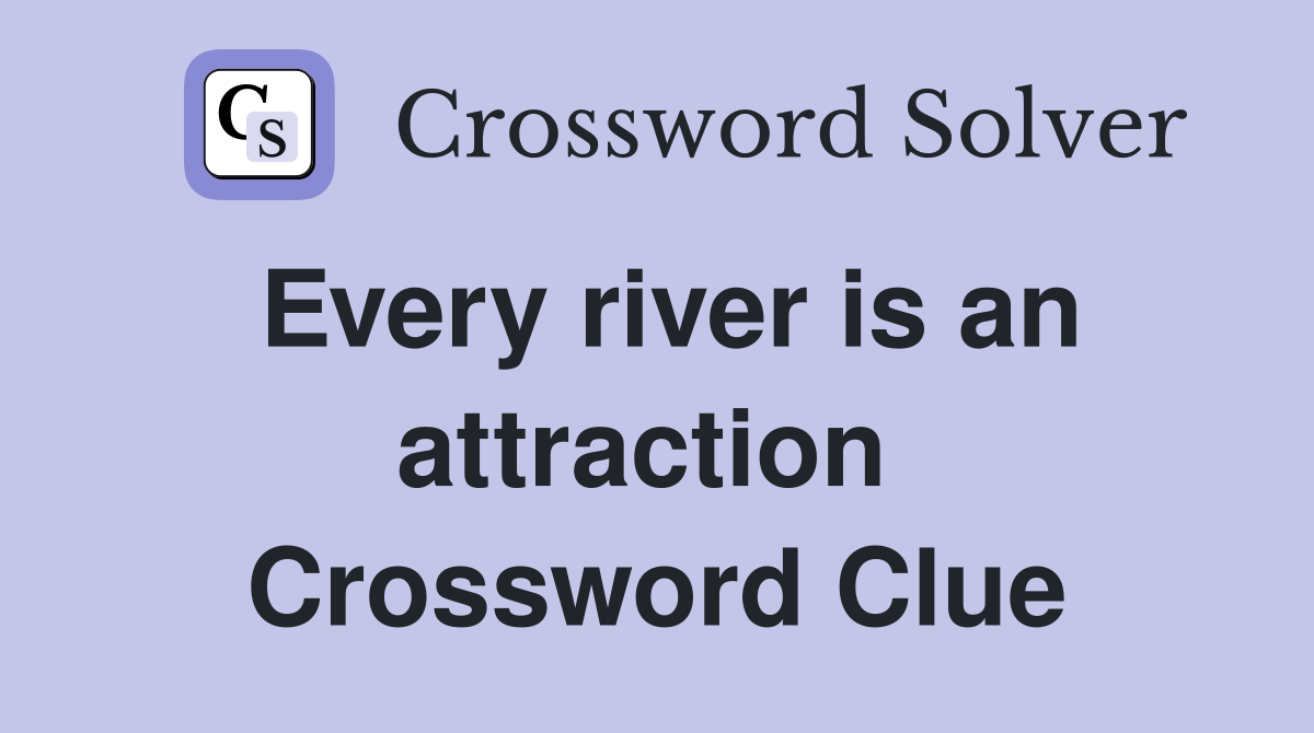Every river is an attraction  Crossword Clue