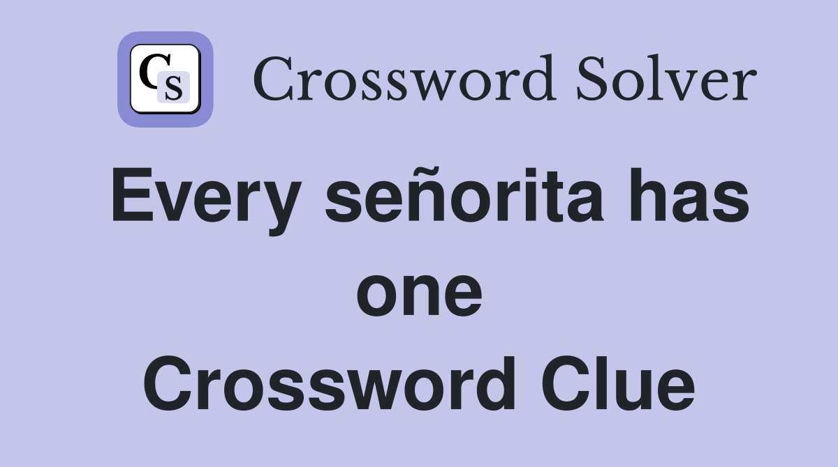 Every señorita has one Crossword Clue