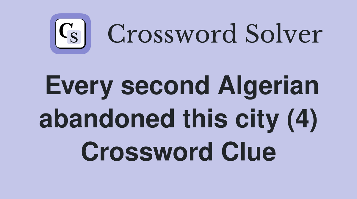 Every second Algerian abandoned this city (4) Crossword Clue