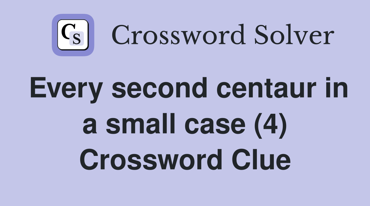Every second centaur in a small case (4) Crossword Clue