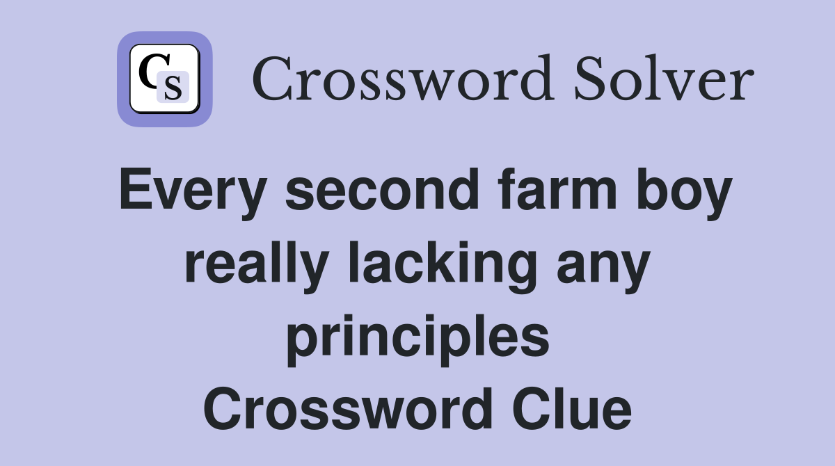 Every second farm boy really lacking any principles Crossword Clue