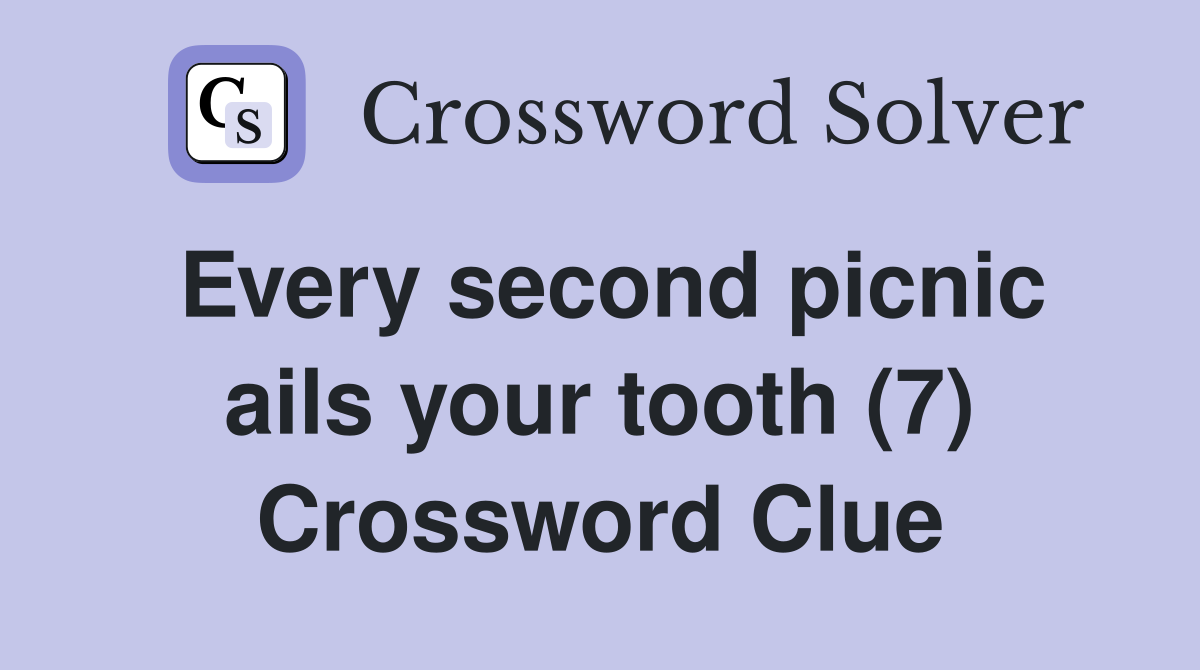 Every second picnic ails your tooth (7) Crossword Clue