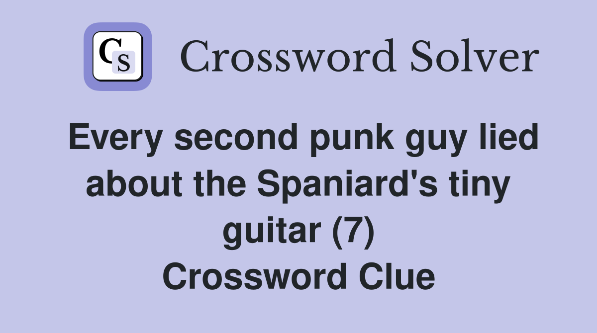 Every second punk guy lied about the Spaniard's tiny guitar (7) Crossword Clue