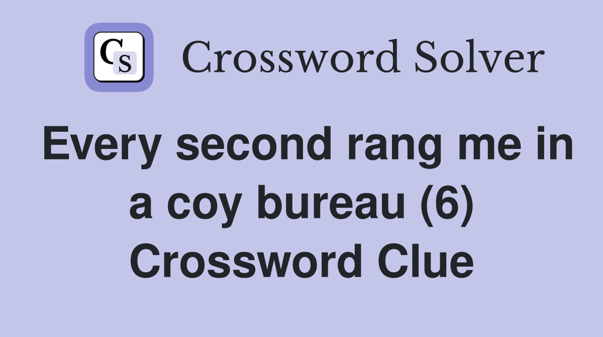 Every second rang me in a coy bureau (6) Crossword Clue